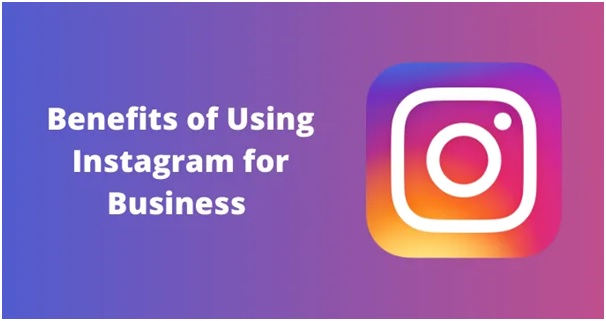 6 Benefits of Using Instagram for Business